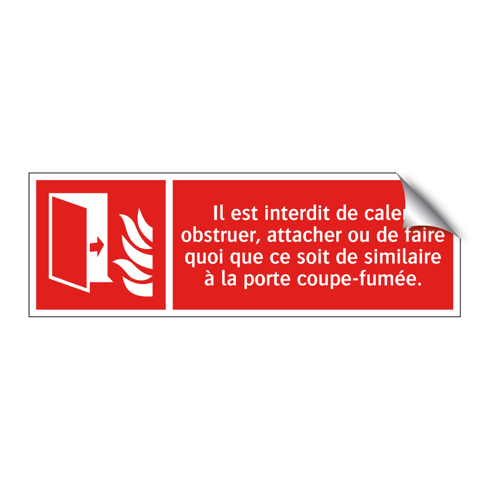 Il est interdit de caler, obstruer, attacher ou de faire quoi que ce soit de similaire à la porte coupe-fumée.