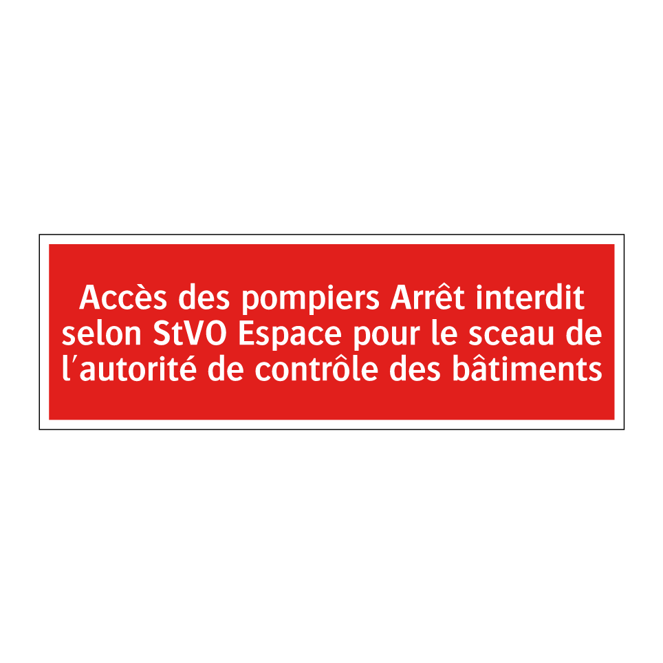 Accès des pompiers Arrêt interdit selon StVO Espace pour le sceau de l'autorité de contrôle des bâtiments