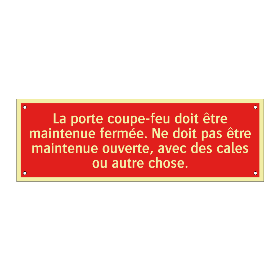 La porte coupe-feu doit être maintenue fermée. Ne doit pas être maintenue ouverte, avec des cales ou autre chose.