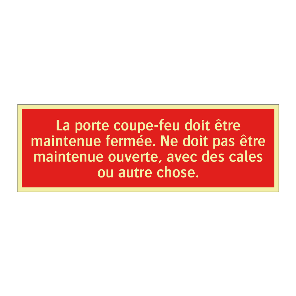 La porte coupe-feu doit être maintenue fermée. Ne doit pas être maintenue ouverte, avec des cales ou autre chose.