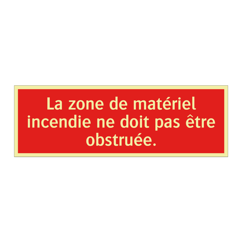 La zone de matériel incendie ne doit pas être obstruée.