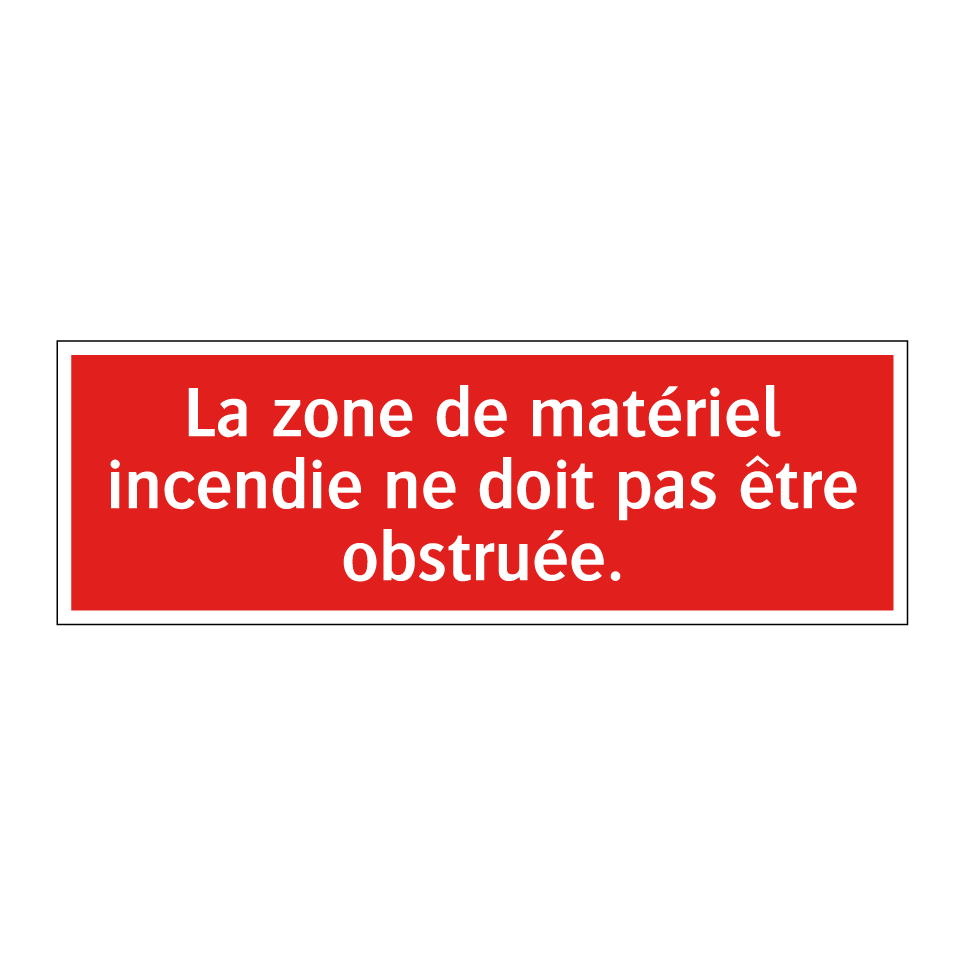 La zone de matériel incendie ne doit pas être obstruée.