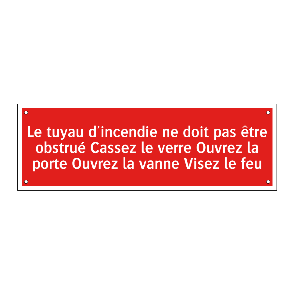 Le tuyau d'incendie ne doit pas être obstrué Cassez le verre Ouvrez la porte Ouvrez la vanne Visez le feu