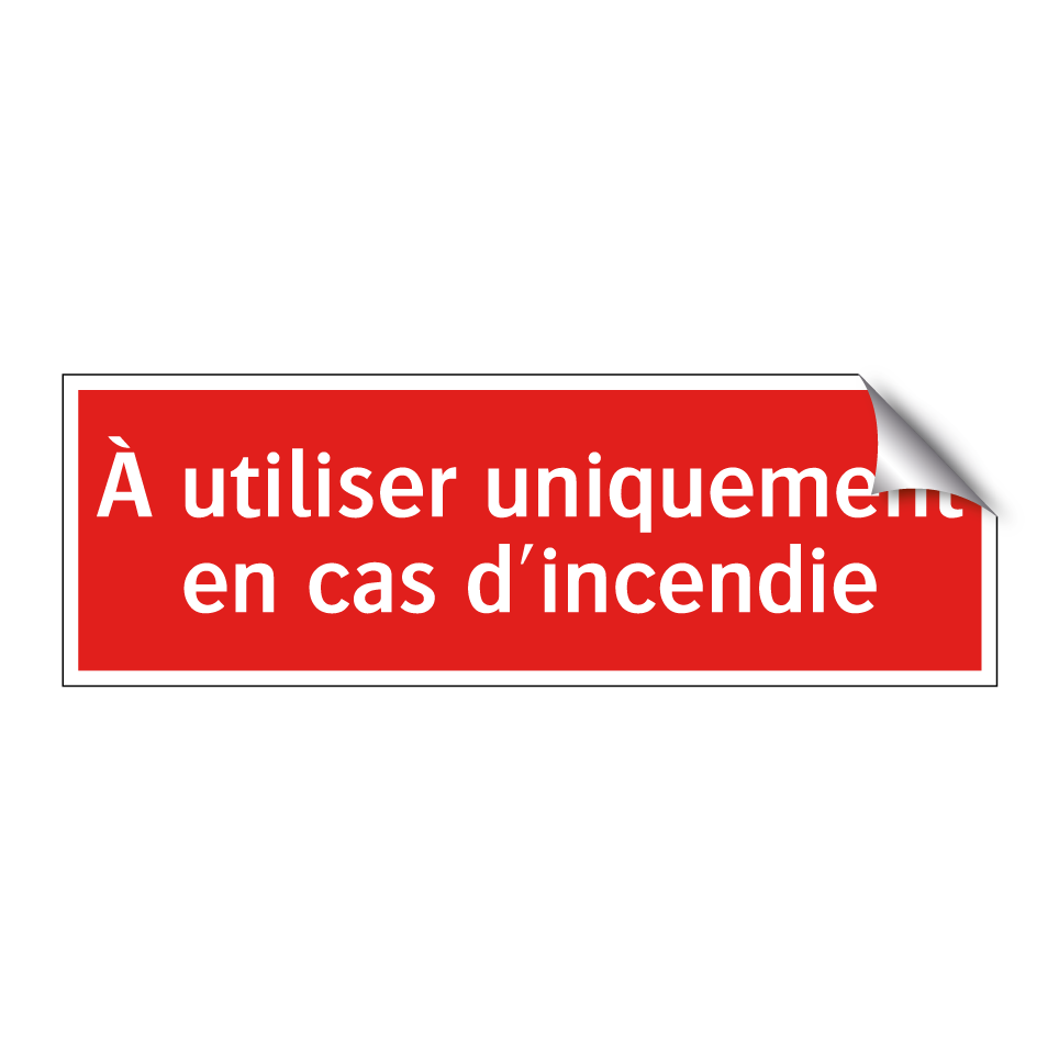 À utiliser uniquement en cas d'incendie