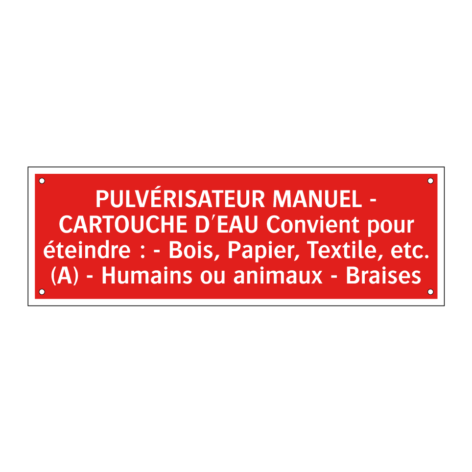 PULVÉRISATEUR MANUEL - CARTOUCHE D'EAU Convient pour éteindre : - Bois, Papier, Textile, etc. (A) - Humains ou animaux - Braises