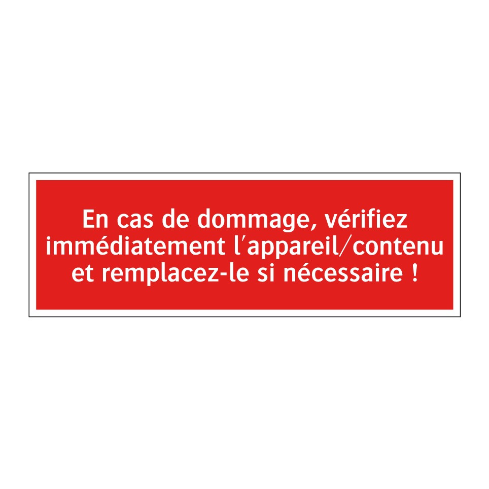 En cas de dommage, vérifiez immédiatement l'appareil/contenu et remplacez-le si nécessaire !