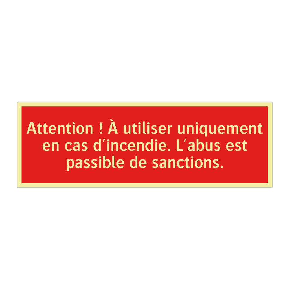 Attention ! À utiliser uniquement en cas d'incendie. L'abus est passible de sanctions.