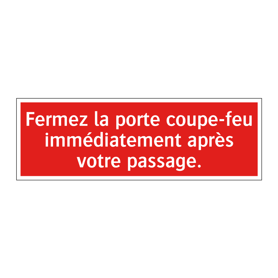 Fermez la porte coupe-feu immédiatement après votre passage.