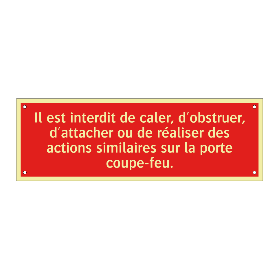 Il est interdit de caler, d'obstruer, d'attacher ou de réaliser des actions similaires sur la porte coupe-feu.