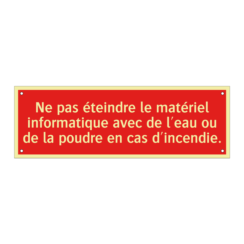Ne pas éteindre le matériel informatique avec de l'eau ou de la poudre en cas d'incendie.