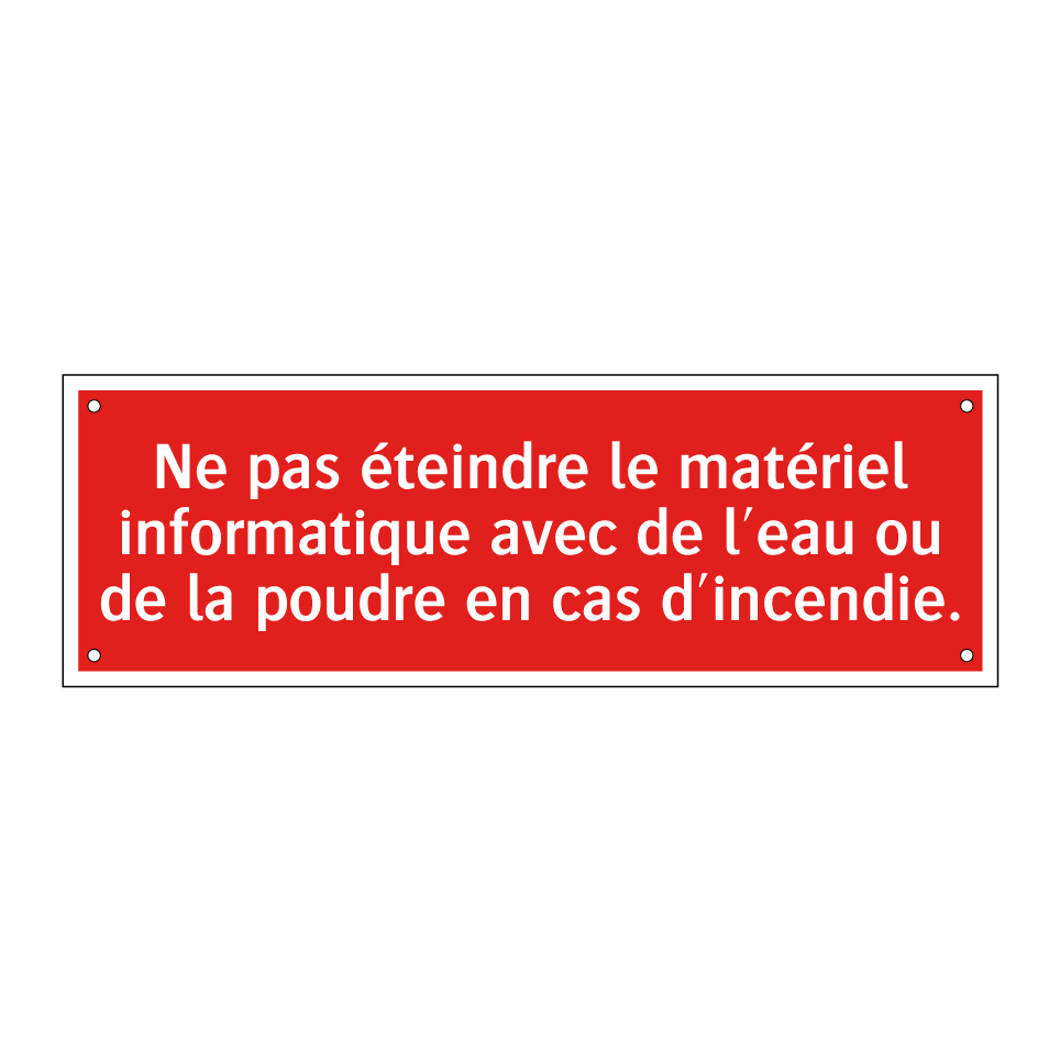 Ne pas éteindre le matériel informatique avec de l'eau ou de la poudre en cas d'incendie.