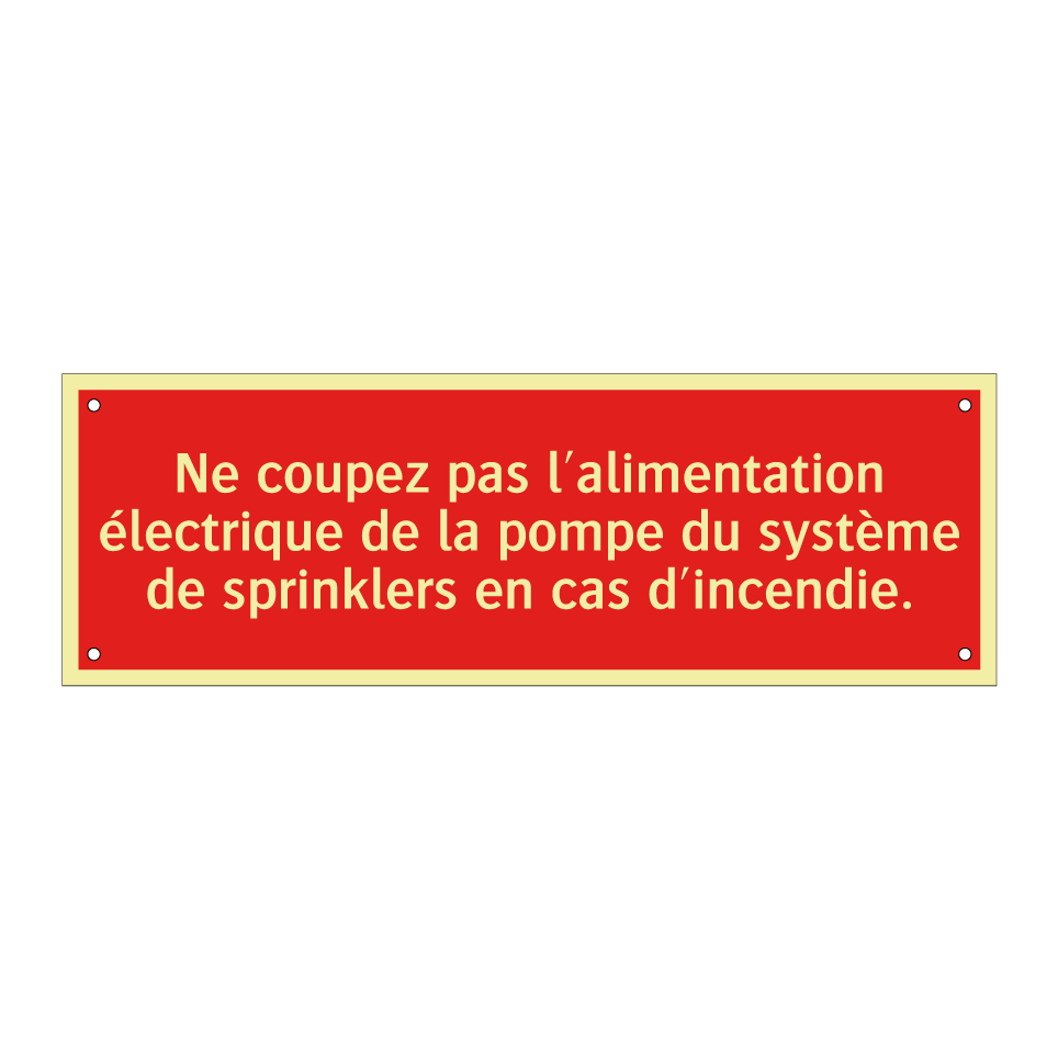 Ne coupez pas l'alimentation électrique de la pompe du système de sprinklers en cas d'incendie.