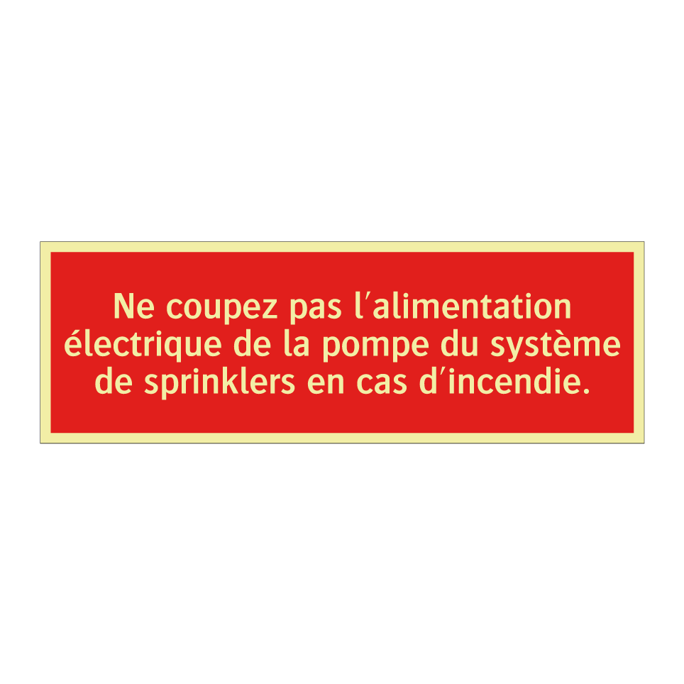Ne coupez pas l'alimentation électrique de la pompe du système de sprinklers en cas d'incendie.