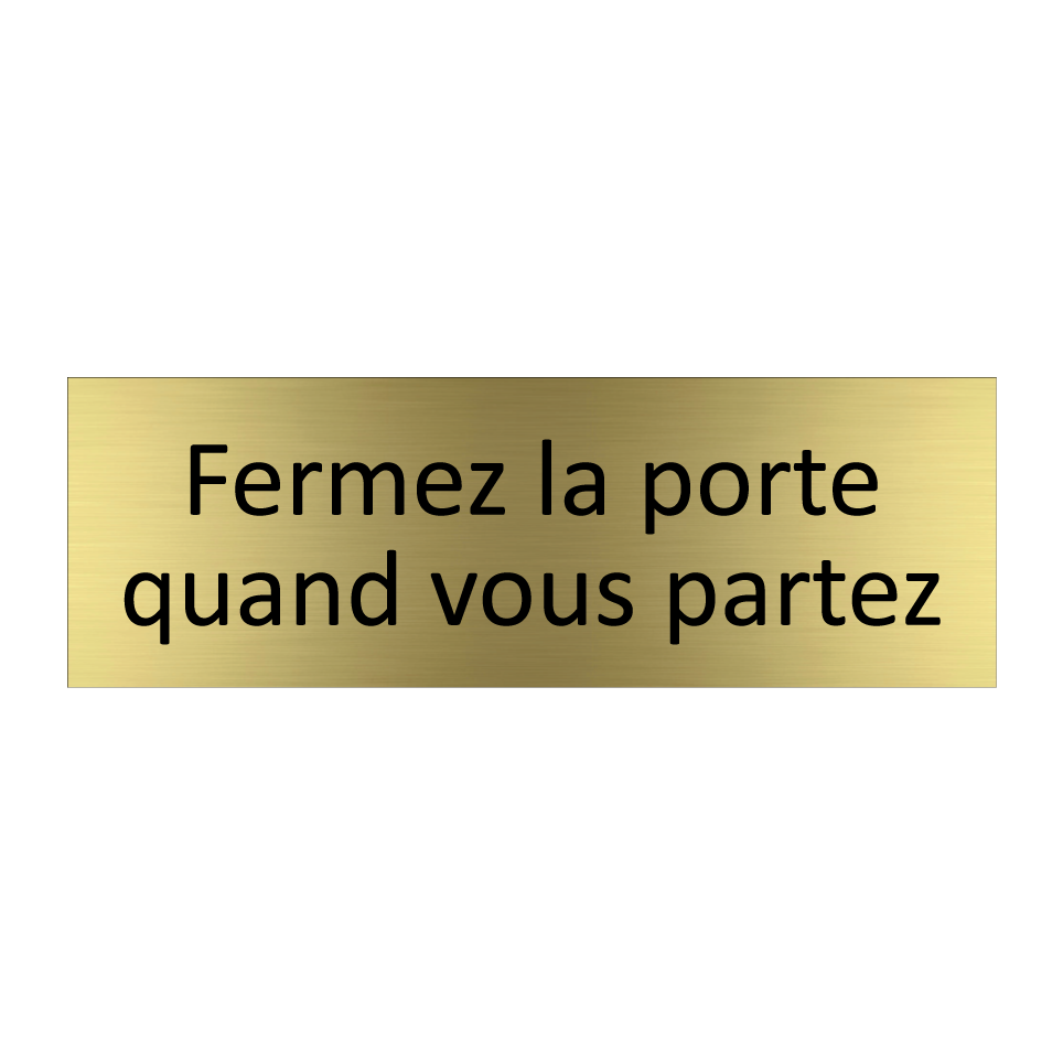 Fermez la porte quand vous partez
