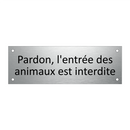 Pardon, l'entrée des animaux est interdite