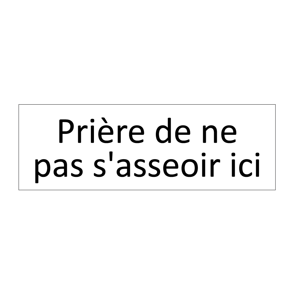 Prière de ne pas s'asseoir ici