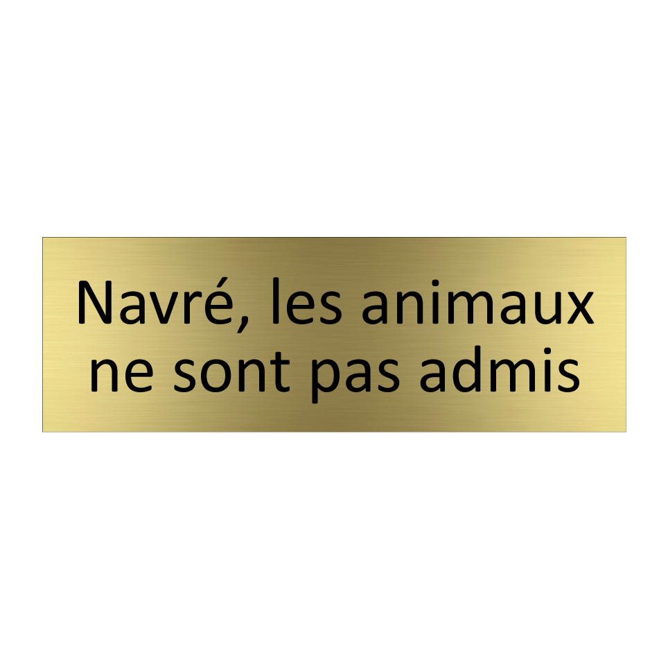 Navré, les animaux ne sont pas admis