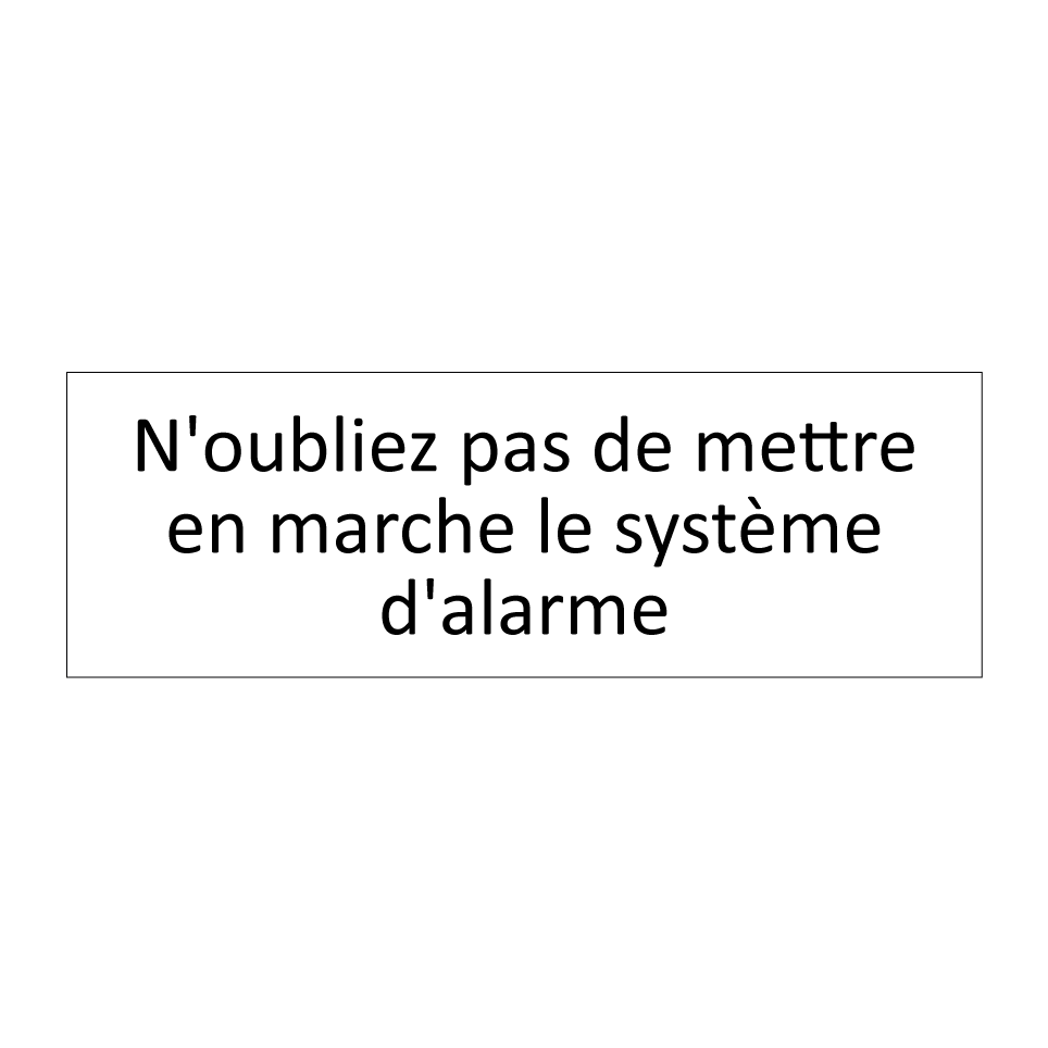 N'oubliez pas de mettre en marche le système d'alarme