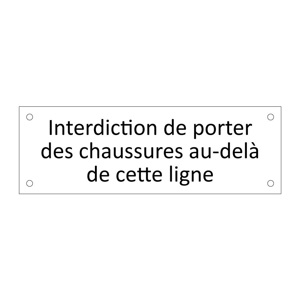 Interdiction de porter des chaussures au-delà de cette ligne