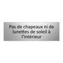 Pas de chapeaux ni de lunettes de soleil à l'intérieur