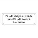 Pas de chapeaux ni de lunettes de soleil à l'intérieur