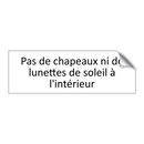 Pas de chapeaux ni de lunettes de soleil à l'intérieur