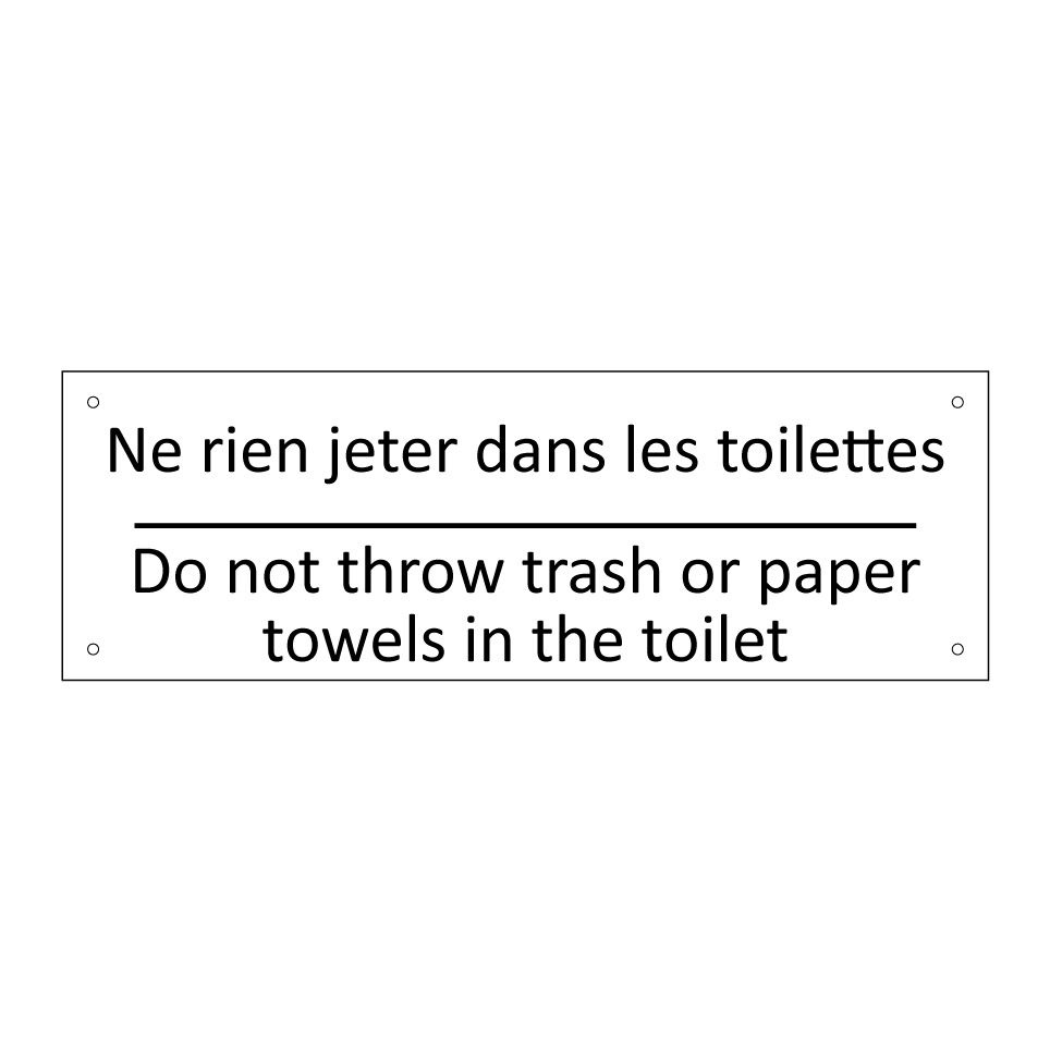 Ne rien jeter dans les toilettes /.../ - Do not throw trash or paper towels /.../