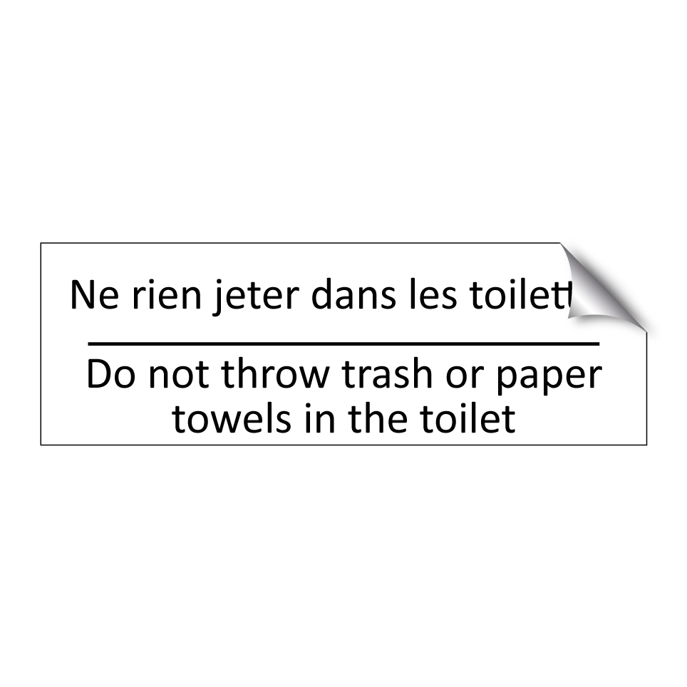 Ne rien jeter dans les toilettes /.../ - Do not throw trash or paper towels /.../