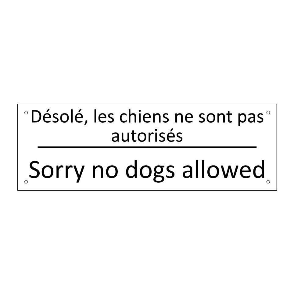 Désolé, les chiens ne sont pas /.../ - Sorry no dogs allowed