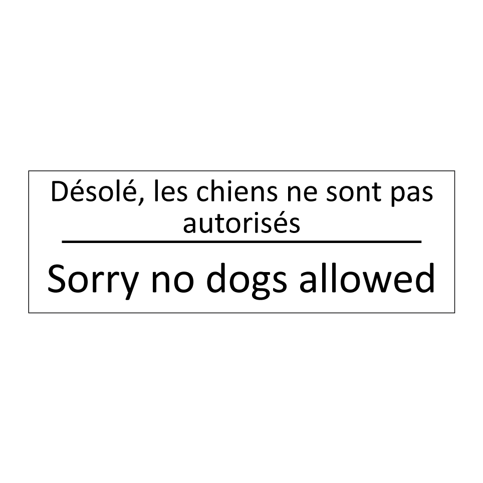 Désolé, les chiens ne sont pas /.../ - Sorry no dogs allowed