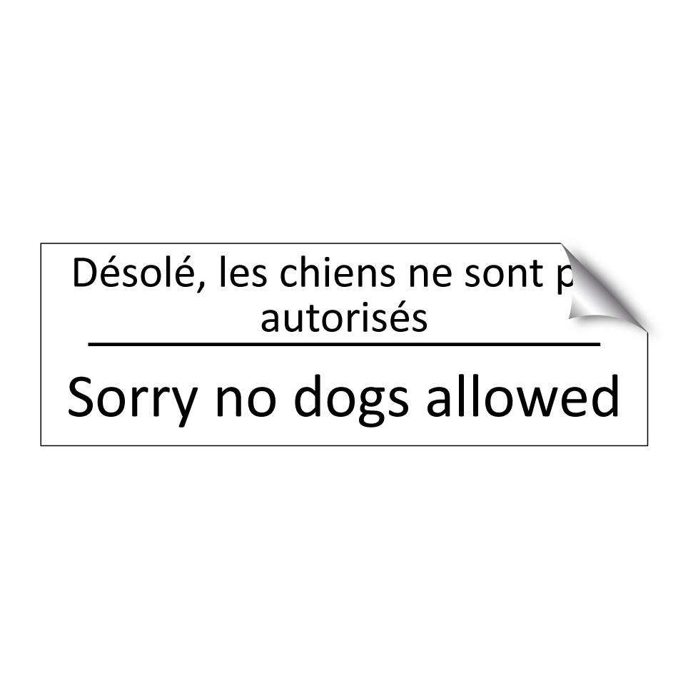 Désolé, les chiens ne sont pas /.../ - Sorry no dogs allowed