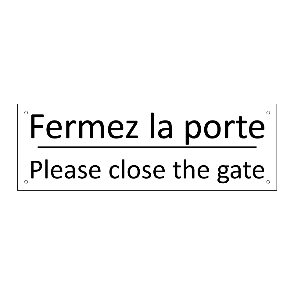 Fermez la porte - Please close the gate