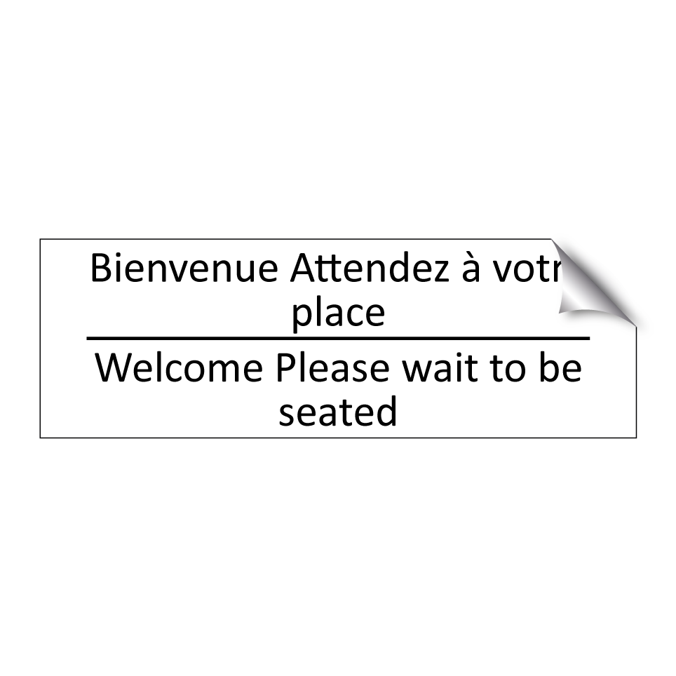 Bienvenue Attendez à votre place /.../ - Welcome Please wait to be seated /.../