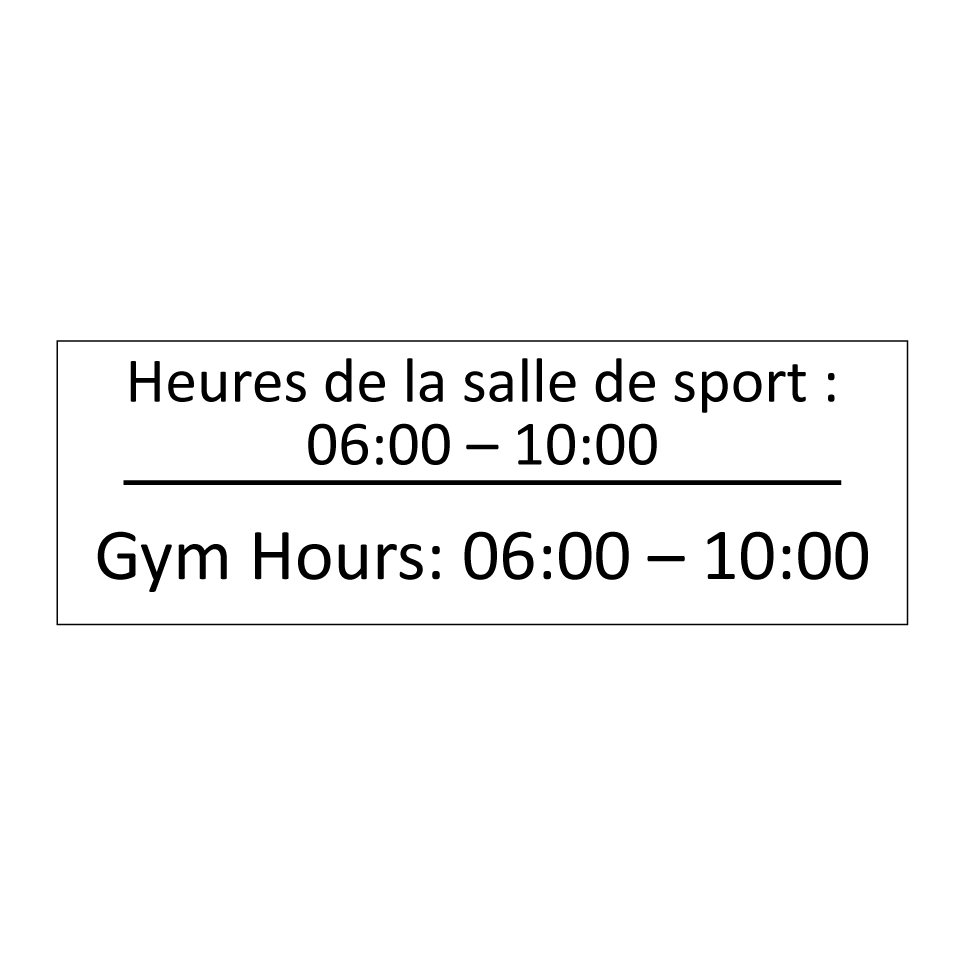 Heures de la salle de sport : /.../ - Gym Hours: 06:00 – 10:00