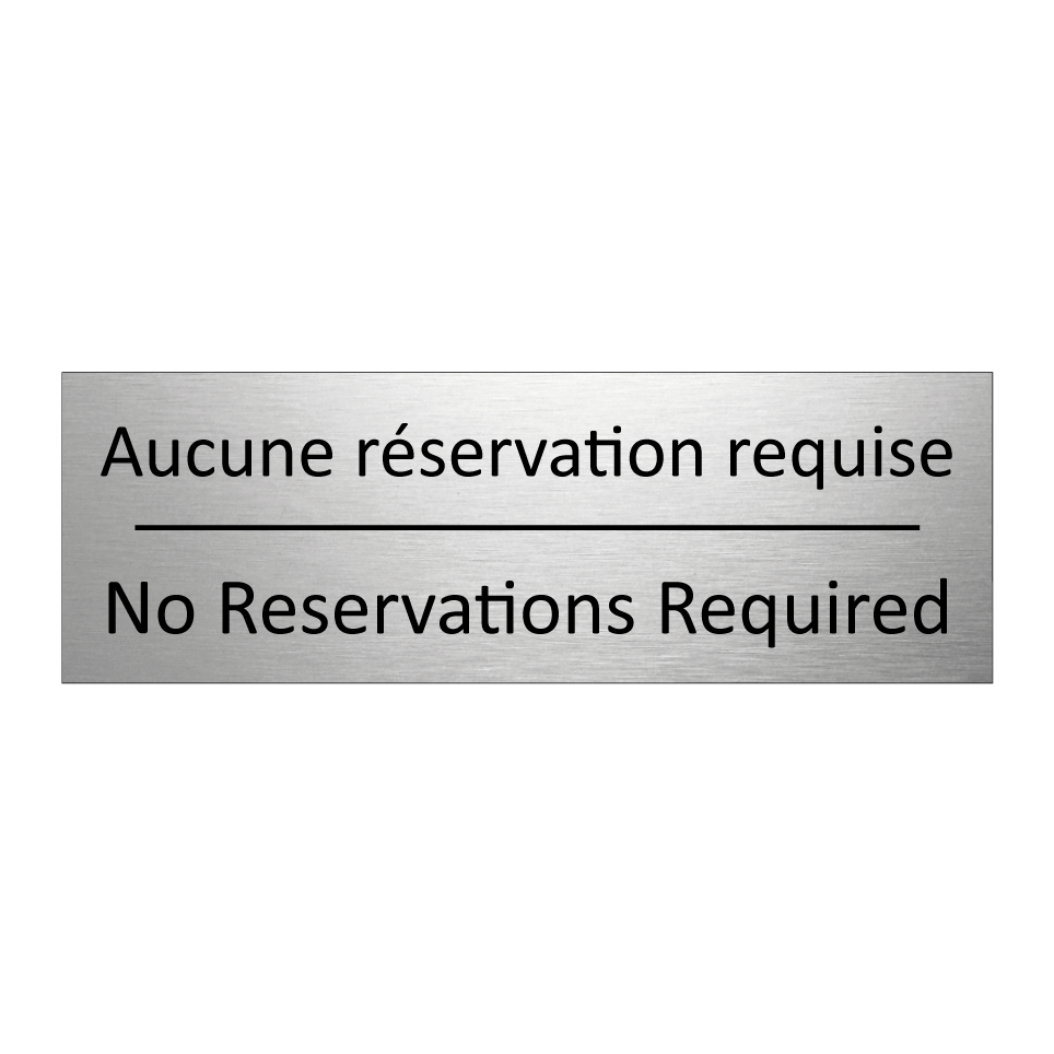 Aucune réservation requise - No Reservations Required
