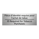 Pièce d'identité requise pour  /.../ - ID Required for Tobacco Purchases /.../