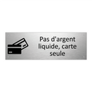 Pas d'argent liquide, carte seule