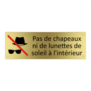 Pas de chapeaux ni de lunettes de soleil à l'intérieur