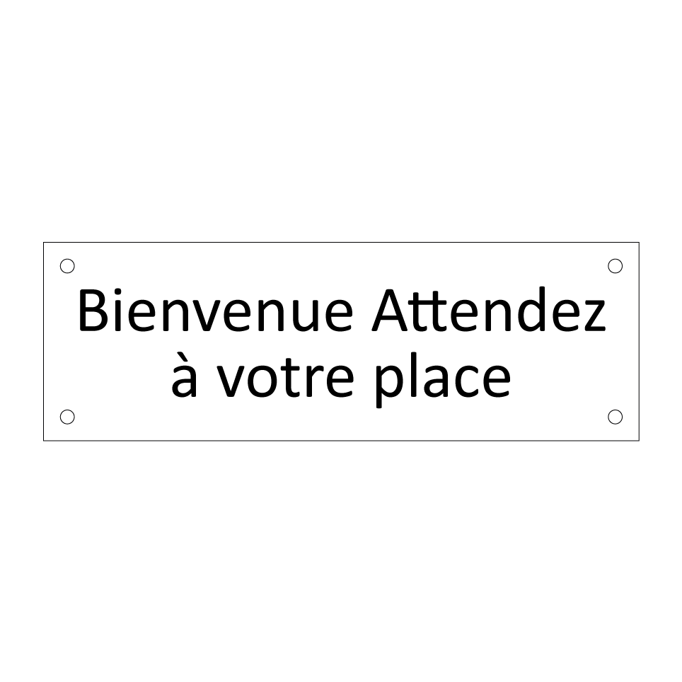 Bienvenue Attendez à votre place