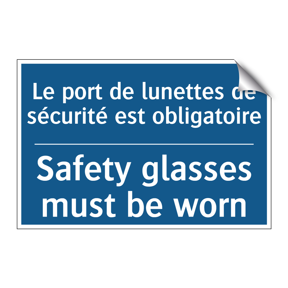 Le port de lunettes de sécurité /.../ - Safety glasses must be worn