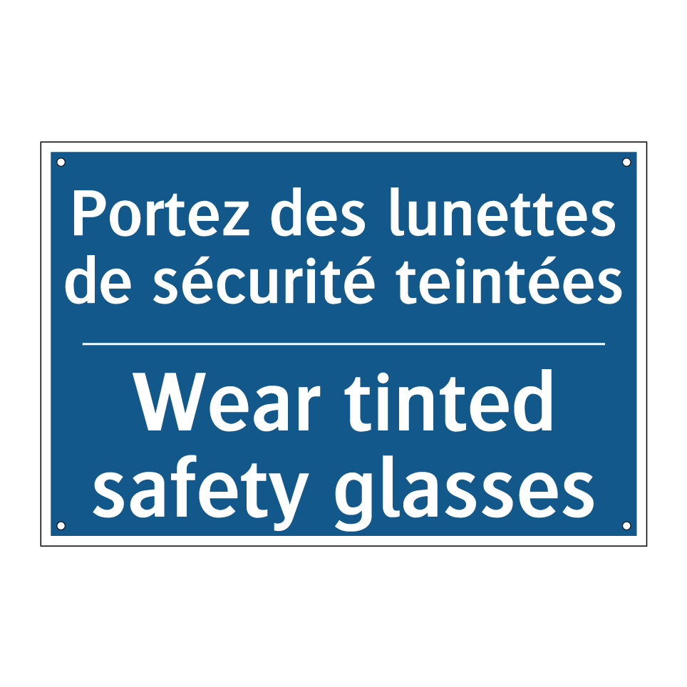 Portez des lunettes de sécurité /.../ - Wear tinted safety glasses