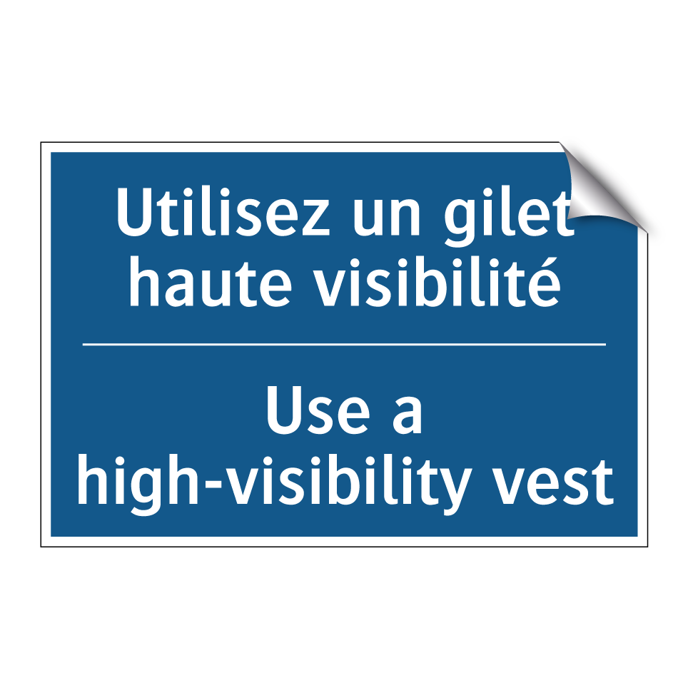 Utilisez un gilet haute visibilité /.../ - Use a high-visibility vest