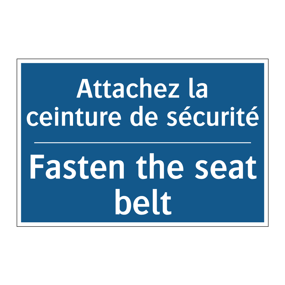 Attachez la ceinture de sécurité /.../ - Fasten the seat belt