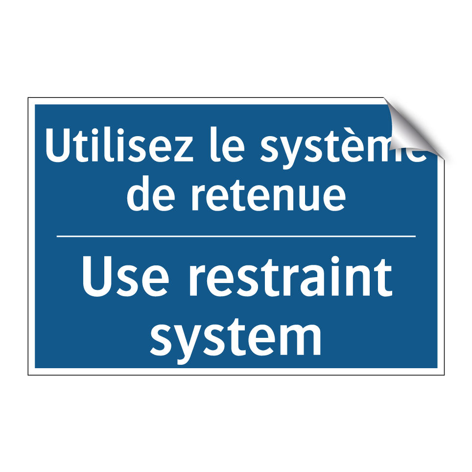 Utilisez le système de retenue - Use restraint system