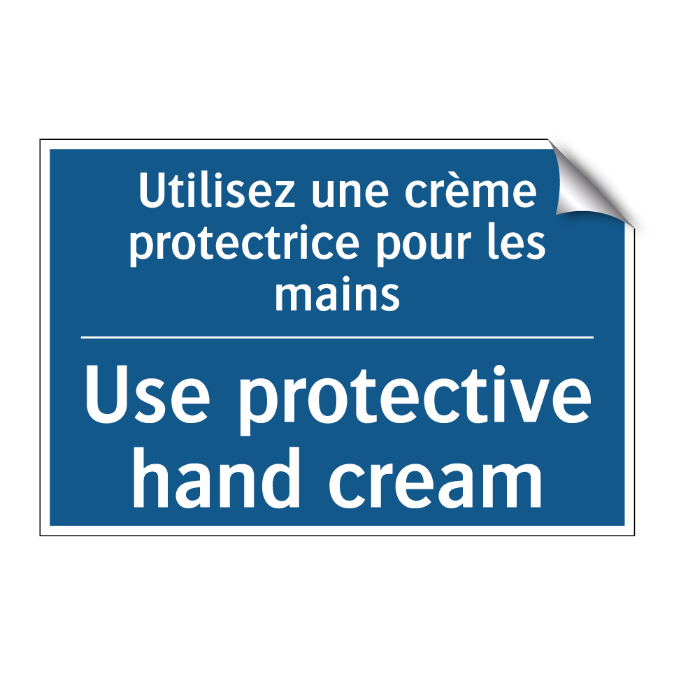 Utilisez une crème protectrice /.../ - Use protective hand cream
