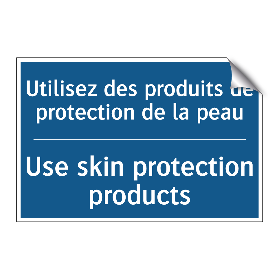 Utilisez des produits de protection /.../ - Use skin protection products