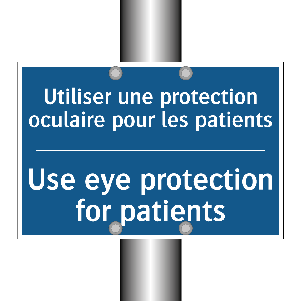 Utiliser une protection oculaire /.../ - Use eye protection for patients /.../