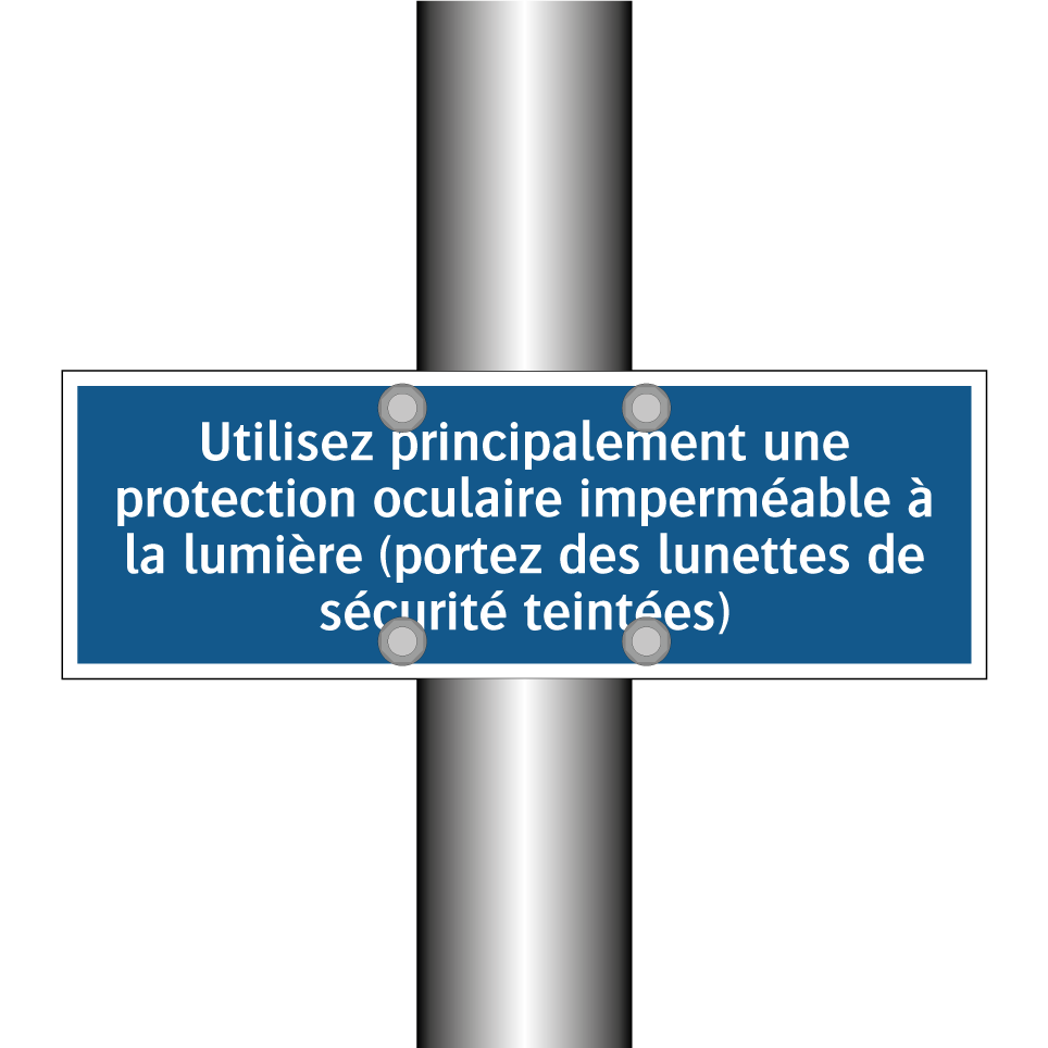 Utilisez principalement une protection oculaire imperméable à la lumière (portez des lunettes de sécurité teintées)