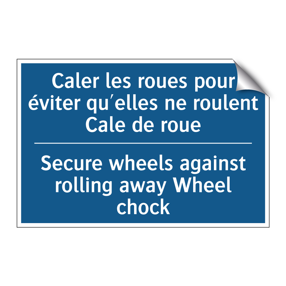 Caler les roues pour éviter qu'elles /.../ - Secure wheels against rolling /.../