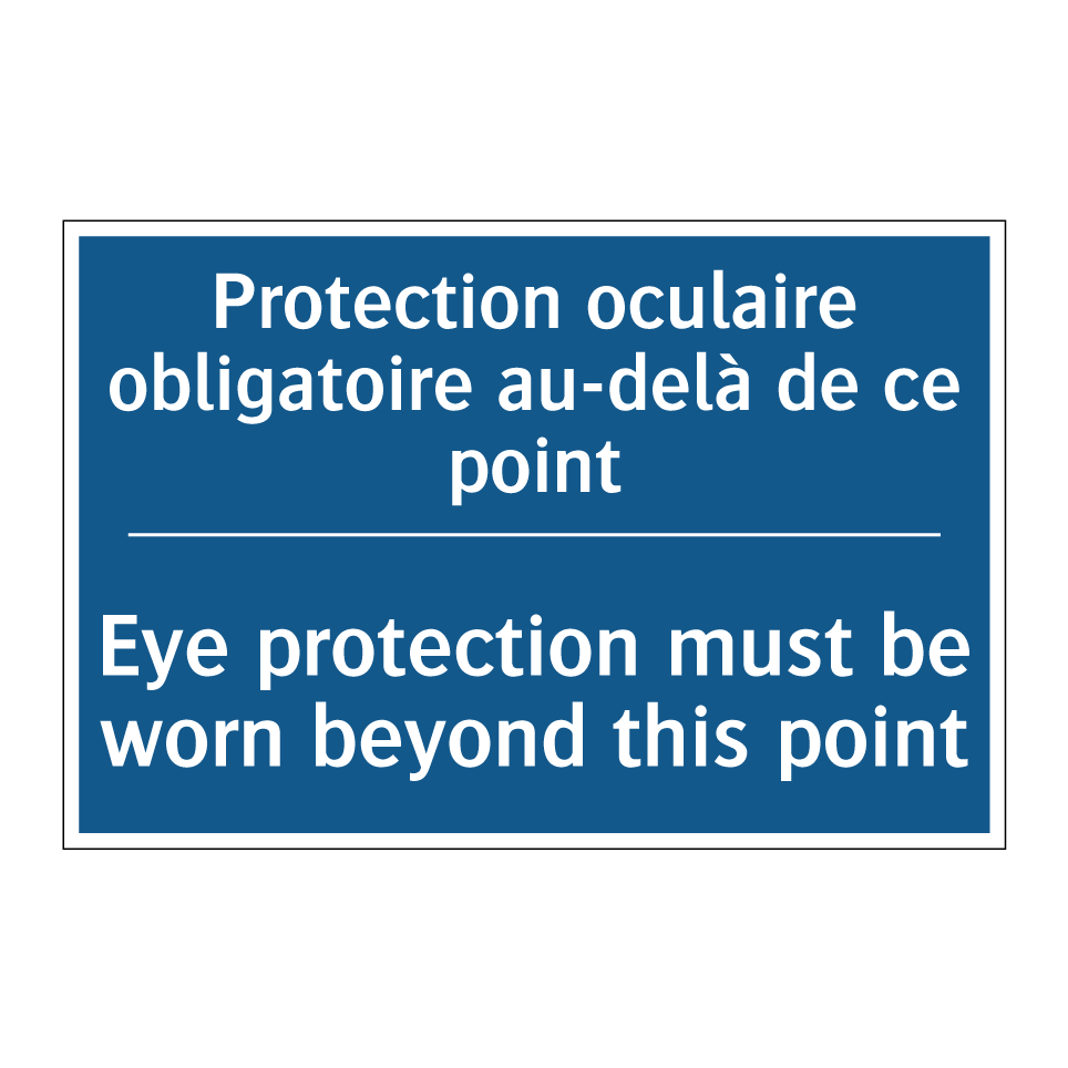 Protection oculaire obligatoire /.../ - Eye protection must be worn beyond /.../